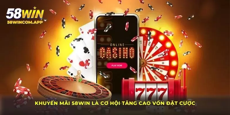 Khuyến mãi 58Win là cơ hội tăng cao vốn đặt cược