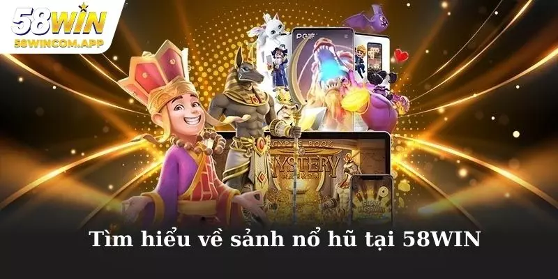 Tìm hiểu chi tiết về nổ hũ tại 58WIN