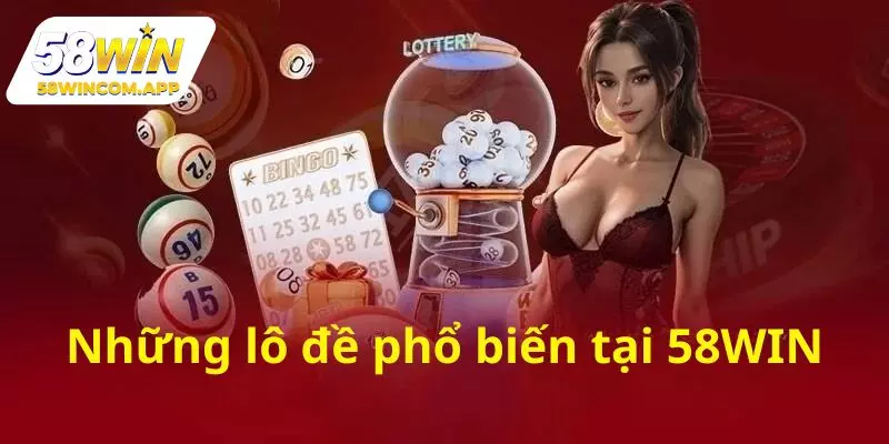 Khám phá những sảnh chơi xổ số 58WIN