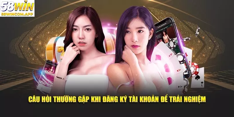 Giải đáp các thắc mắc về đăng ký tài khoản 58WIN