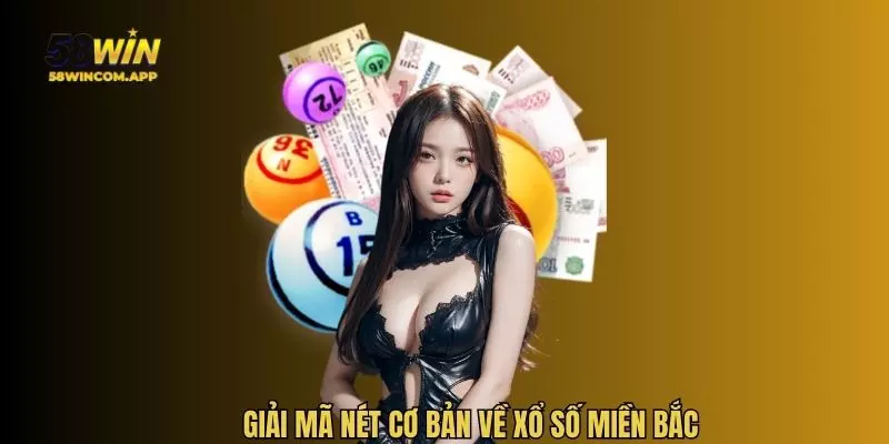 Giải mã nét cơ bản về xổ số miền Bắc