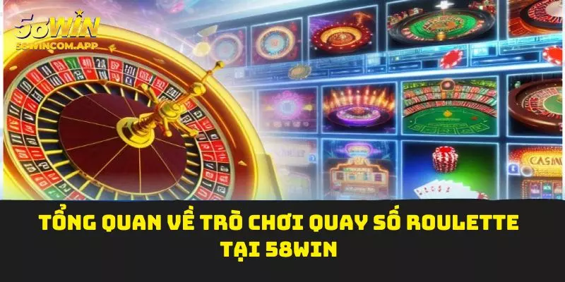 Tổng quan về trò chơi quay số Roulette tại 58Win