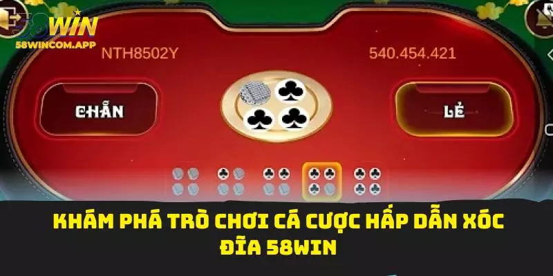 Khám phá trò chơi cá cược hấp dẫn xóc đĩa 58Win