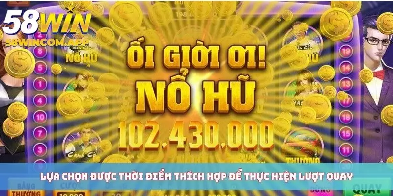 Lựa chọn được thời điểm thích hợp để thực hiện lượt quay