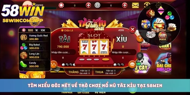 Tìm hiểu đôi nét về trò chơi nổ hũ tài xỉu tại 58WIN